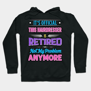 Hairdresser Retirement Funny Retired Not My Problem Anymore Hoodie